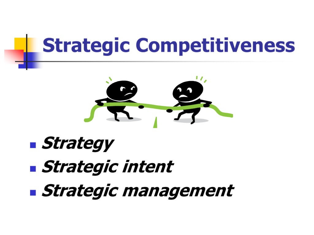 Strategic Competitiveness Strategy Strategic intent Strategic management